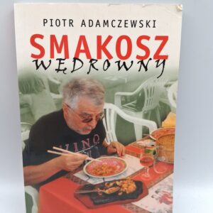 Smakosz wędrowny Piotr Adamczewski