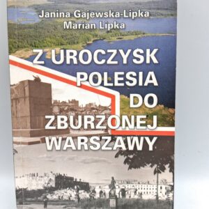 Z uroczysk Polesia do zburzonej Warszawy