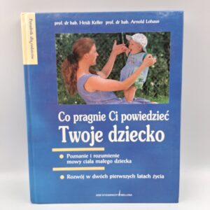 Co pragnie ci powiedzieć twoje dziecko Heidi Keller