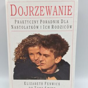 Dojrzewanie praktyczny podręcznik dla nastolatków i ich rodziców Elizabeth Fenwick