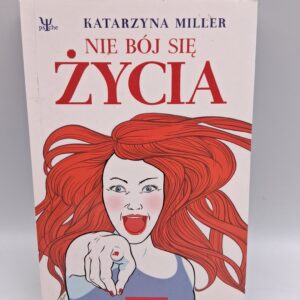 Nie bój się życia Katarzyna Miller