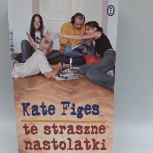 Te straszne nastolatki Kate Figes