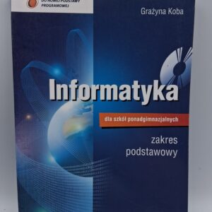 Informatyka dla szkol ponadgimnazjalnych Podrecznik zakres podstawowy CD Grazyna Koba