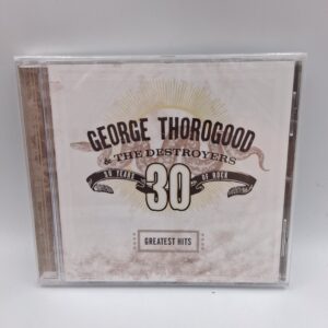 George Thorogood & The Destroyers: 30 Years of Rock - Greatest Hits