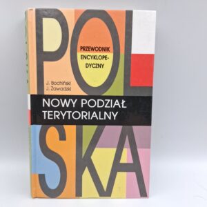 Polska-nowy podział terytorialny: Przewodnik encyklopedyczny Jacek Bochiński