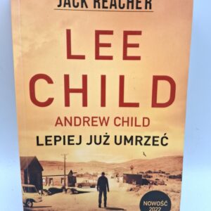 Lepiej już umrzeć Lee Child, Andrew Child, Andrew Grant