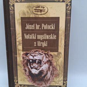 Notatki myśliwskie z Afryki Somali Józef Mikołaj Potocki