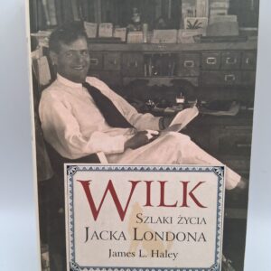 Wilk szlaki życia Jacka Londona James L. Haley