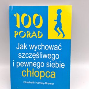 100 porad jak wychować szczęśliwego i pewnego siebie chłopca Elizabeth Hartley-Brewer