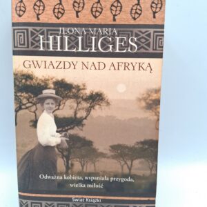 Gwiazdy nad Afryką Ilona Maria Hilliges