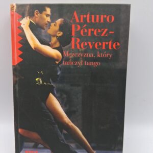 Mężczyzna, który tańczył tango Arturo Pérez-Reverte