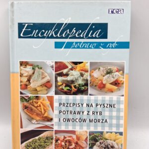 Encyklopedia potraw z ryb przepisy na pyszne potrawy z ryb i owoców morza zbiorowy