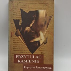 Przytulać kamienie Krystyna Januszewska