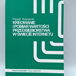 Kreowanie i pomiar wartości przedsiębiorstwa w świecie internetu Paweł Kossecki