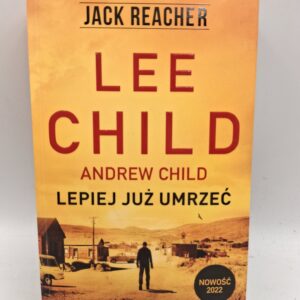 Lepiej już umrzeć Lee Child, Andrew Child, Andrew Grant