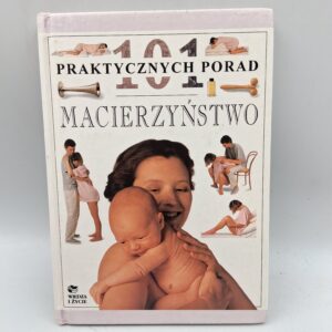 101 Praktycznych Porad: Macierzyństwo