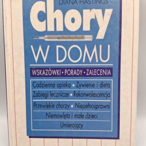 Chory w domu wskazówki, porady, zalecenia Diana Hastings