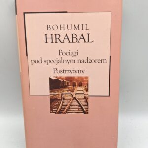 Pociągi pod specjalnym nadzorem Postrzyżyny Bohumil Hrabal