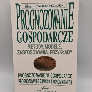 Prognozowanie gospodarcze: metody, modele, zastosowania, przykłady