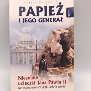Papież i jego generał nieznane ucieczki Jana Pawła II we wspomnieniach jego "anioła stróża" Enrico Marinelli