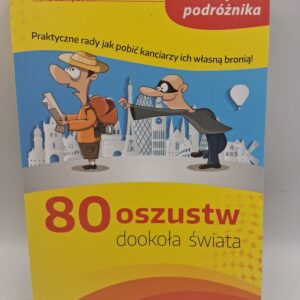 80 oszustw dookoła świata praktyczne rady jak pobić kanciarzy ich własną bronią! : niezbędnik podróżnika Peter John