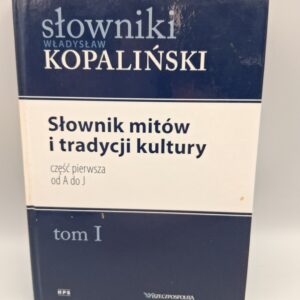 Słownik mitów i tradycji kultury. Część pierwsza od A do J. Tom I