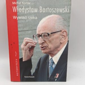 Wadysaw Bartoszewski Wywiad Rzeka Op Michał Komar Władysław Bartoszewski