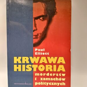 Krwawa historia morderstw i zamachów politycznych Paul Elliott
