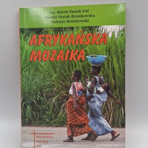 Afrykańska mozaika Marek Pasiuk, Wanda Pasiuk-Bronikowska, Tadeusz Bronikowski