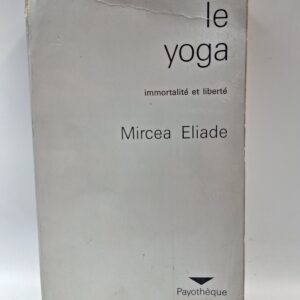 le yoga : immortalité et liberté