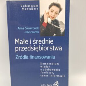 Małe i średnie przedsiębiorstwa źródła finansowania Anna Skowronek-Mielczarek
