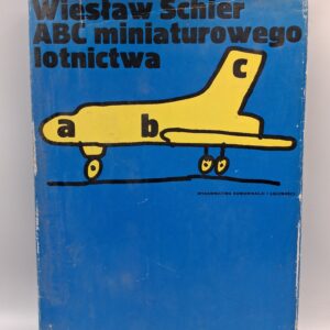 Wiesław Schier ABC miniaturowego lotnictwa