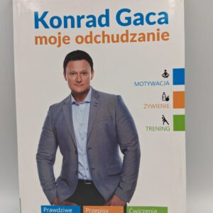 Moje odchudzanie motywacja, żywienie, trening Konrad Gaca